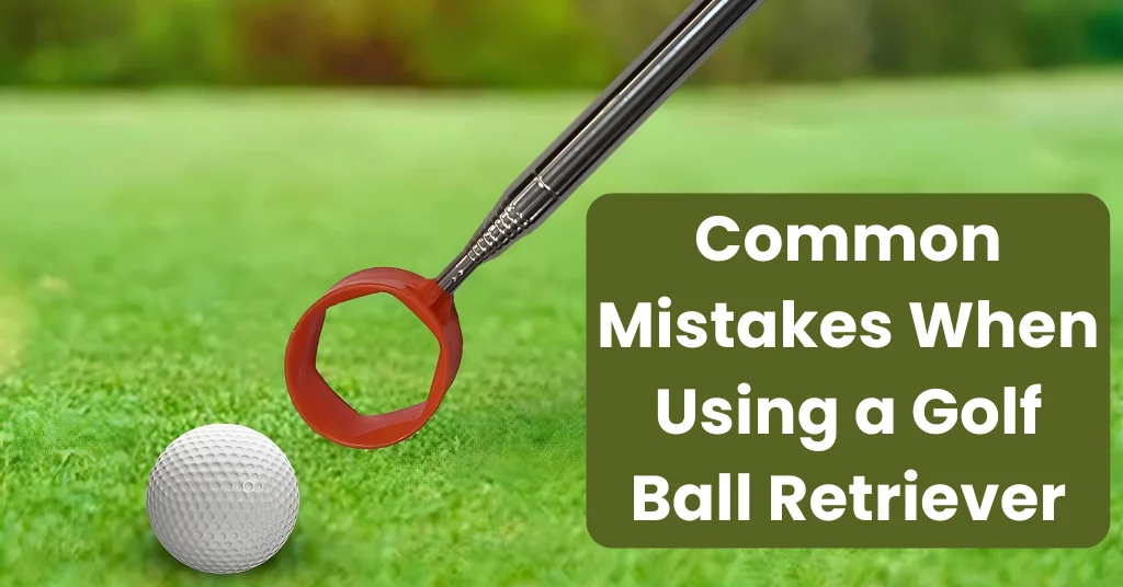 Avoiding Common Mistakes When Using a Golf Ball Retriever