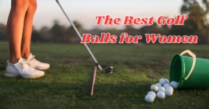 The Best Golf Balls for Women