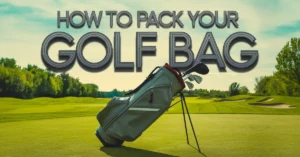 How to Pack Your Golf Bag Like a Pro